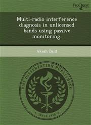 Multi-radio interference diagnosis in unlicensed bands using passive monitoring.,1249085993,9781249085997