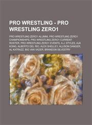 Pro Wrestling - Pro Wrestling ZERO1 Pro Wrestling ZERO1 alumni, Pro Wrestling ZERO1 championships, Pro Wrestling ZERO1 current roster, Pro Wrestling ZERO1 events, A.J. Styles, Aja Kong, Alberto Del Rio, Alex Shelley, Allison Danger,1234704870,9781234704872