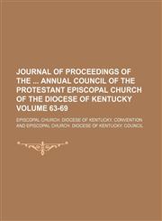 Journal of proceedings of the  annual council of the Protestant Episcopal Church of the Diocese of Kentucky Volume 63-69,1150452358,9781150452352