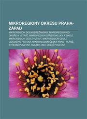 Mikroregiony okresu Praha-západ Mikroregion Dolnobřežansko, Mikroregion Od Okoře k Vltavě, Mikroregion Středokluky a okolí,1233330578,9781233330577