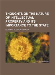 Thoughts on the Nature of Intellectual Property and Its Importance to the State,1154449661,9781154449662
