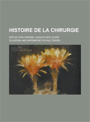 Histoire de La Chirurgie; Depuis Son Origine Jusqu'a Nos Jours,1231525673,9781231525678