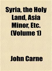 Syria, the Holy Land, Asia Minor, Etc. (Volume 1),1152870327,9781152870321