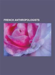 French Anthropologists Emile Durkheim, Michel Foucault, Pierre Bourdieu, Paul Broca, Claude Levi-Strauss, Bruno LaTour, Marcel Mauss, Jean Be,1230517960,9781230517964