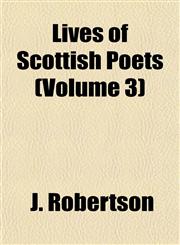 Lives of Scottish Poets (Volume 3),115477273X,9781154772739