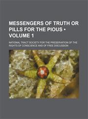 Messengers of Truth or Pills for the Pious (Volume 1),1151670782,9781151670786