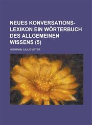 Neues Konversations-Lexikon Ein Worterbuch Des Allgemeinen Wissens (5 ),1154611280,9781154611281