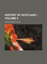 History of Scotland (Volume 4),1153923645,9781153923644
