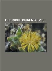 Deutsche Chirurgie (13),1234444399,9781234444396