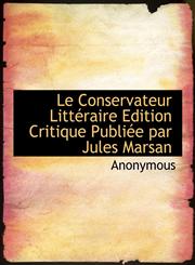 Le Conservateur Littéraire Edition Critique Publiée par Jules Marsan,1116123827,9781116123821