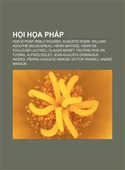 Hội họa Pháp Họa sĩ Pháp, Pablo Picasso, Auguste Rodin, William-Adolphe Bouguereau, Henri Matisse, Henri de Toulouse-Lautrec, Claude Monet,1233871722,9781233871728