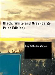 Black, White and Gray (Large Print Edition),143750471X,9781437504712