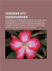Verdens syv underverker Verdens sju nye underverk, Angkor Vat, Stonehenge, Artemistempelet i Efesos, Fyrtårnet på Faros ved Alexandria,1232805319,9781232805311