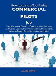 How to Land a Top-Paying Commercial Pilots Job Your Complete Guide to Opportunities, Resumes and Cover Letters, Interviews, Salaries, Promotions, Wha,1486106315,9781486106318