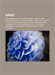 Brno Buildings and structures in Brno, People from Brno, Kurt Gödel, Gregor Mendel, Ernst Mach, Adolf Loos, Milan Kundera, Leoš Janáček,1156114640,9781156114643