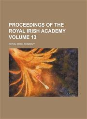 Proceedings of the Royal Irish Academy Volume 13,1130655164,9781130655162