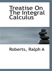 Treatise On The Integral Calculus,1110368534,9781110368532
