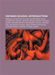 Ontario school Introduction Grenville Christian College, Mother Mary Ward Elementary School, Halton Catholic District School Board,1157474187,9781157474180