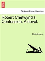 Robert Chetwynd's Confession. A novel.,1241387842,9781241387846
