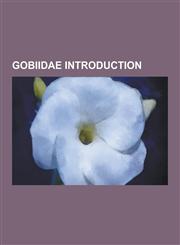 Gobiidae Introduction Abdurahmanov's Pugolovka, Acanthogobius, Acheron Spring Goby, Adriatic Dwarf Goby, Afurcagobius, Amblychaeturichthys,,1230544127,9781230544120