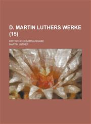 D. Martin Luthers Werke; Kritische Gesamtausgabe (15 ),1153494426,9781153494427