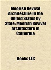 Moorish Revival Architecture in the United States by State Moorish Revival Architecture in California,1158208588,9781158208586