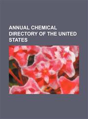 Annual chemical directory of the United States,1130498999,9781130498998