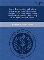 Lower leg anterior and lateral intracompartmental pressure changes before and after classic versus skate Nordic rollerskiing in collegiate Nordic skiers.,124984956X,9781249849568