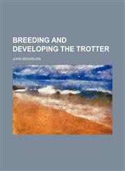 Breeding and Developing the Trotter,1151344990,9781151344991