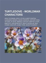 Turtledove - Worldwar Characters Adolf Eichmann, Adolf Hitler, Albert Einstein, Aleksandr German, Andrei Gromyko, Anthony Eden, 1st Earl of Avon, Arminius, Arthur Compton, Atvar, Babe Ruth, Ben Berkowitz, Benito Mussolini, Bing Crosby, Bob Hope, Bobby Fi,1234733919,9781234733919