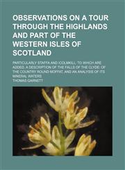 Observations on a Tour Through the Highlands and Part of the Western Isles of Scotland (Volume 1); Particularly Staffa and Icolmkill to Which Are Adde,1150046619,9781150046612