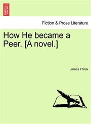 How He became a Peer. [A novel.] VOL. II,1241403554,9781241403553