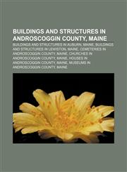 Buildings and structures in Androscoggin County, Maine Buildings and structures in Auburn, Maine, Buildings and structures in Lewiston, Maine,1233125184,9781233125180