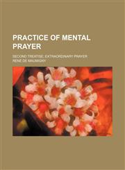 Practice of mental prayer; second treatise extraordinary prayer,1151187267,9781151187260