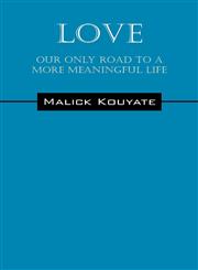 LOVE Our Only Road To A More Meaningful Life,1432774514,9781432774516