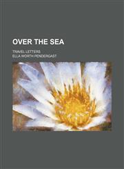 Over the Sea; Travel Letters,1151684244,9781151684240