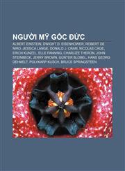Người Mỹ gốc Đức Albert Einstein, Dwight D. Eisenhower, Robert De Niro, Jessica Lange, Donald J. Cram, Nicolas Cage, Erich Kunzel,1233876015,9781233876013