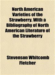 North American Varieties of the Strawberry. With a Bibliography of North American Literature of the Strawberry,1152622862,9781152622869