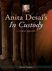 Anita Desai's in Custody A Critical Appraisal 1st Edition,8126914661,9788126914661