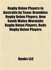 Rugby Union Players in Australia by Team Brumbies Rugby Union Players, New South Wales Waratahs Rugby Union Players, Reds Rugby Union Players,1158207603,9781158207602