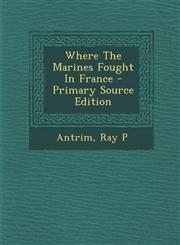 Where the Marines Fought in France - Primary Source Edition,1294463152,9781294463153