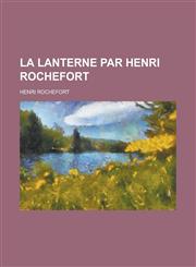 La Lanterne Par Henri Rochefort,1236061810,9781236061812