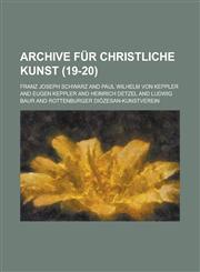 Archive Fur Christliche Kunst (19-20 ),115353861X,9781153538619