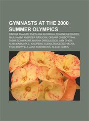 Gymnasts at the 2000 Summer Olympics Simona Amânar, Svetlana Khorkina, Dominique Dawes, Paul Hamm, Andreea Răducan, Oksana Chusovitina,1155670035,9781155670034