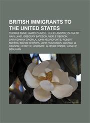 British immigrants to the United States Thomas Paine, James Clavell, Lillie Langtry, Olivia de Havilland, Gregory Bateson, Merle Oberon,115765326X,9781157653264