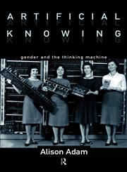 Artificial Knowing Gender and the Thinking Machine,0415129621,9780415129626