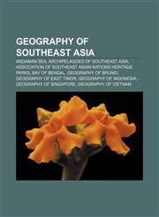 Geography of Southeast Asia Andaman Sea, Archipelagoes of Southeast Asia, Association of Southeast Asian Nations heritage parks, Bay of Bengal,1156772842,9781156772843