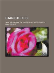 Star-studies; What We Know of the Universe Outside the Earth,1234370549,9781234370541