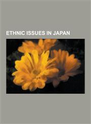 Ethnic Issues in Japan An Investigation of Global Policy with the Yamato Race as Nucleus, Brazilians in Japan, Charisma Man, Chinese People I,1230834796,9781230834795