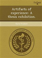Artifacts of experience A thesis exhibition.,1248964209,9781248964200